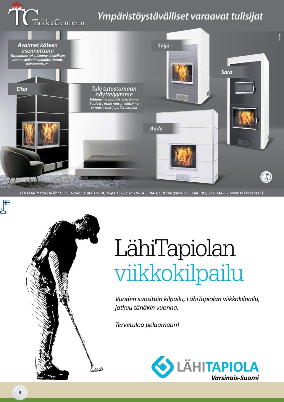 Saija+ Sara Ad Photo Elisa Tule tutustumaan näyttelyymme Tehtaan myyntinäyttelyssämme Raisiossa esillä runsas valikoima varaavia tulisijoja.