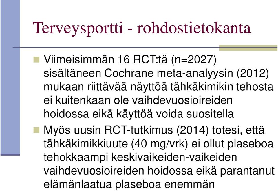 voida suositella Myös uusin RCT-tutkimus (2014) totesi, että tähkäkimikkiuute (40 mg/vrk) ei ollut plaseboa