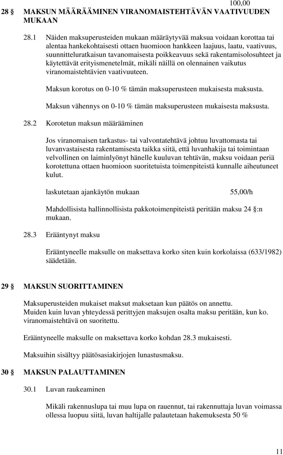 sekä rakentamisolosuhteet ja käytettävät erityismenetelmät, mikäli näillä on olennainen vaikutus viranomaistehtävien vaativuuteen. Maksun korotus on 0-10 % tämän maksuperusteen mukaisesta maksusta.