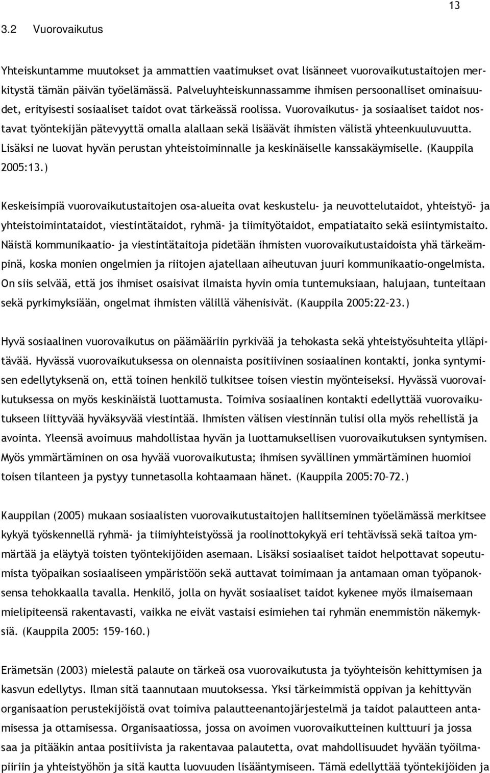 Vuorovaikutus- ja sosiaaliset taidot nostavat työntekijän pätevyyttä omalla alallaan sekä lisäävät ihmisten välistä yhteenkuuluvuutta.