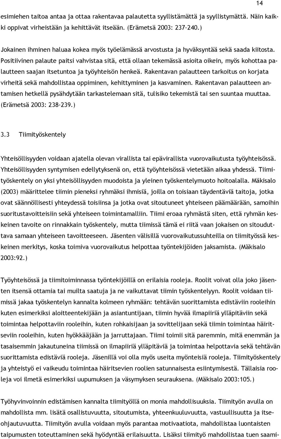 Positiivinen palaute paitsi vahvistaa sitä, että ollaan tekemässä asioita oikein, myös kohottaa palautteen saajan itsetuntoa ja työyhteisön henkeä.