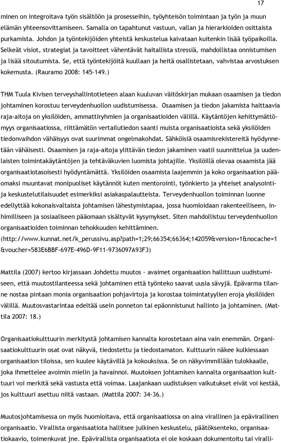 Selkeät visiot, strategiat ja tavoitteet vähentävät haitallista stressiä, mahdollistaa onnistumisen ja lisää sitoutumista.