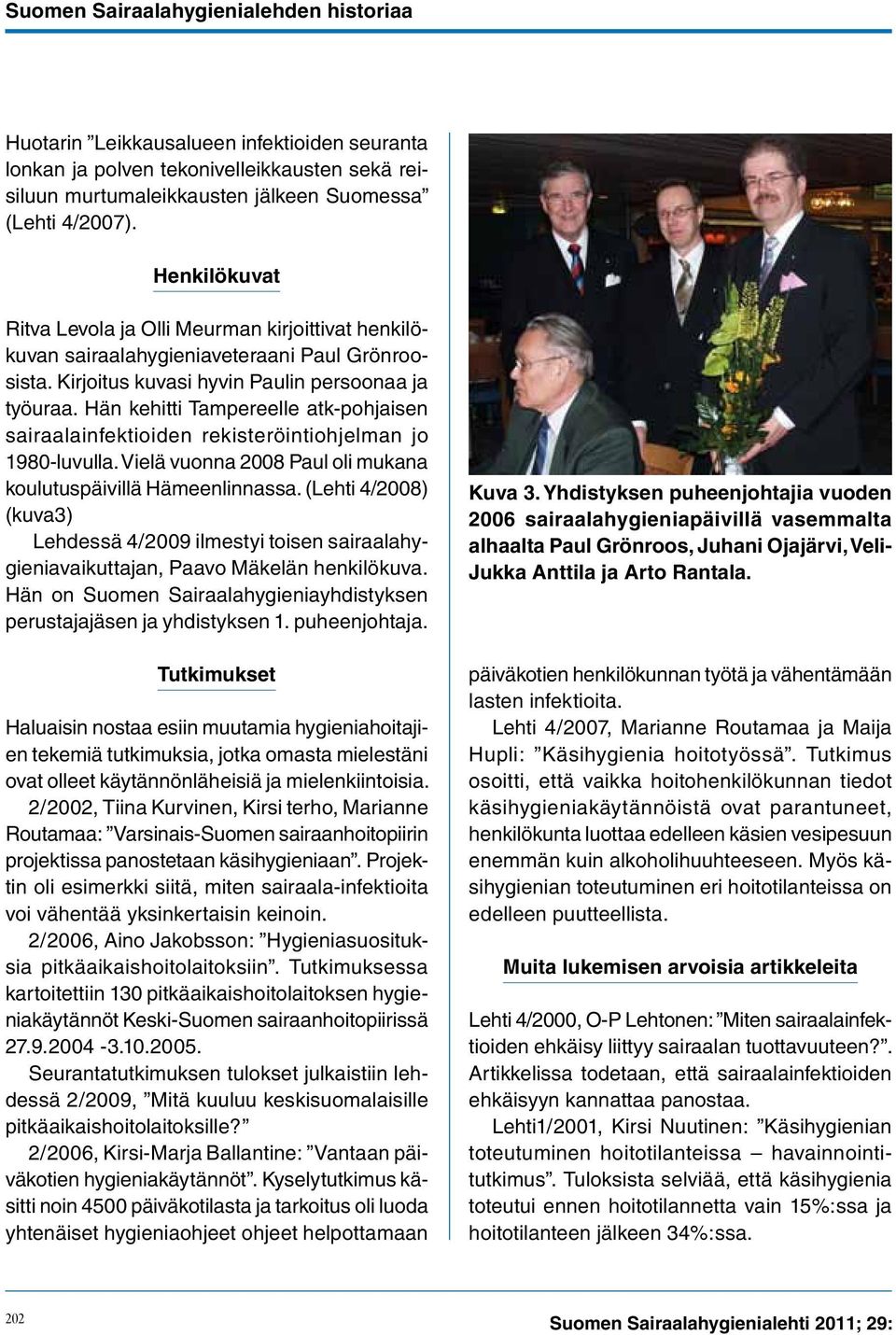 Hän kehitti Tampereelle atk-pohjaisen sairaalainfektioiden rekisteröintiohjelman jo 1980-luvulla. Vielä vuonna 2008 Paul oli mukana koulutuspäivillä Hämeenlinnassa.