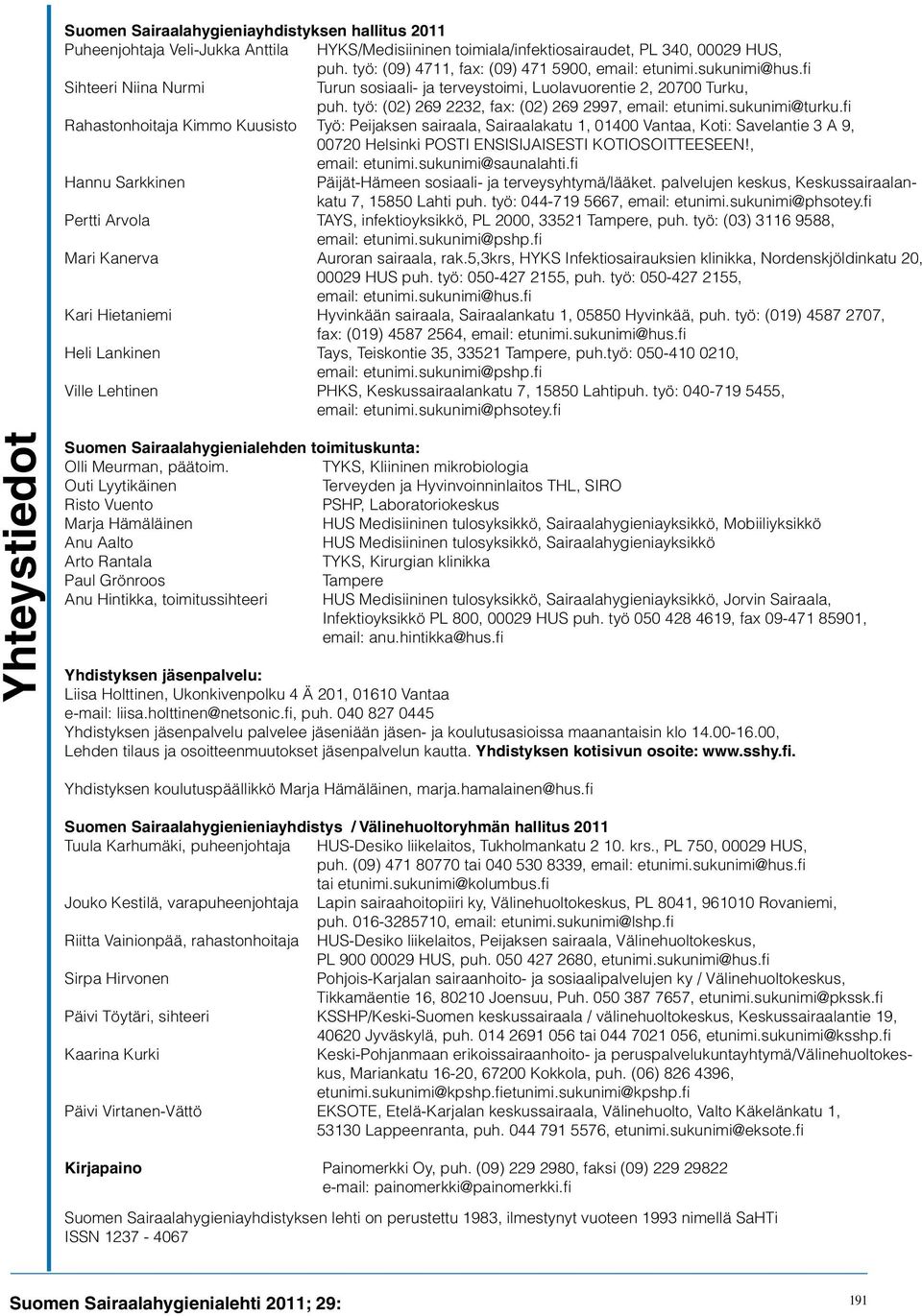 työ: (02) 269 2232, fax: (02) 269 2997, email: etunimi.sukunimi@turku.