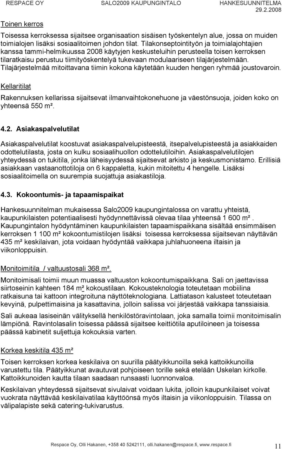 tilajärjestelmään. Tilajärjestelmää mitoittavana tiimin kokona käytetään kuuden hengen ryhmää joustovaroin.