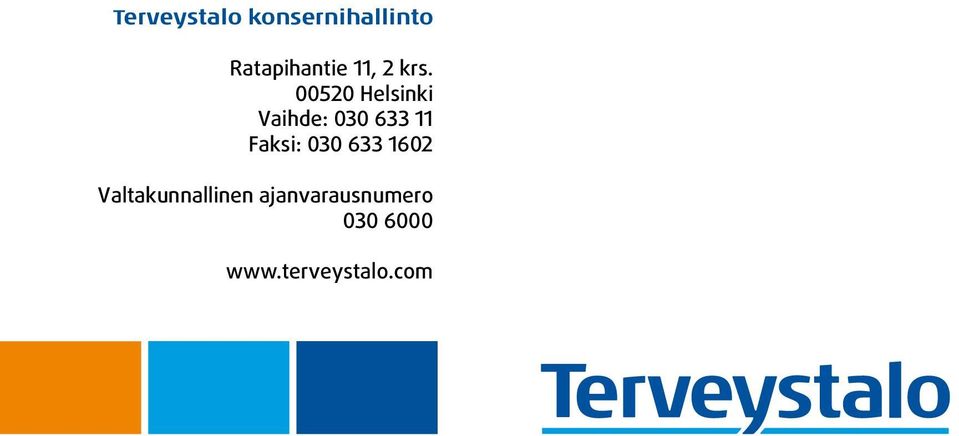 00520 Helsinki Vaihde: 030 633 11 Faksi: