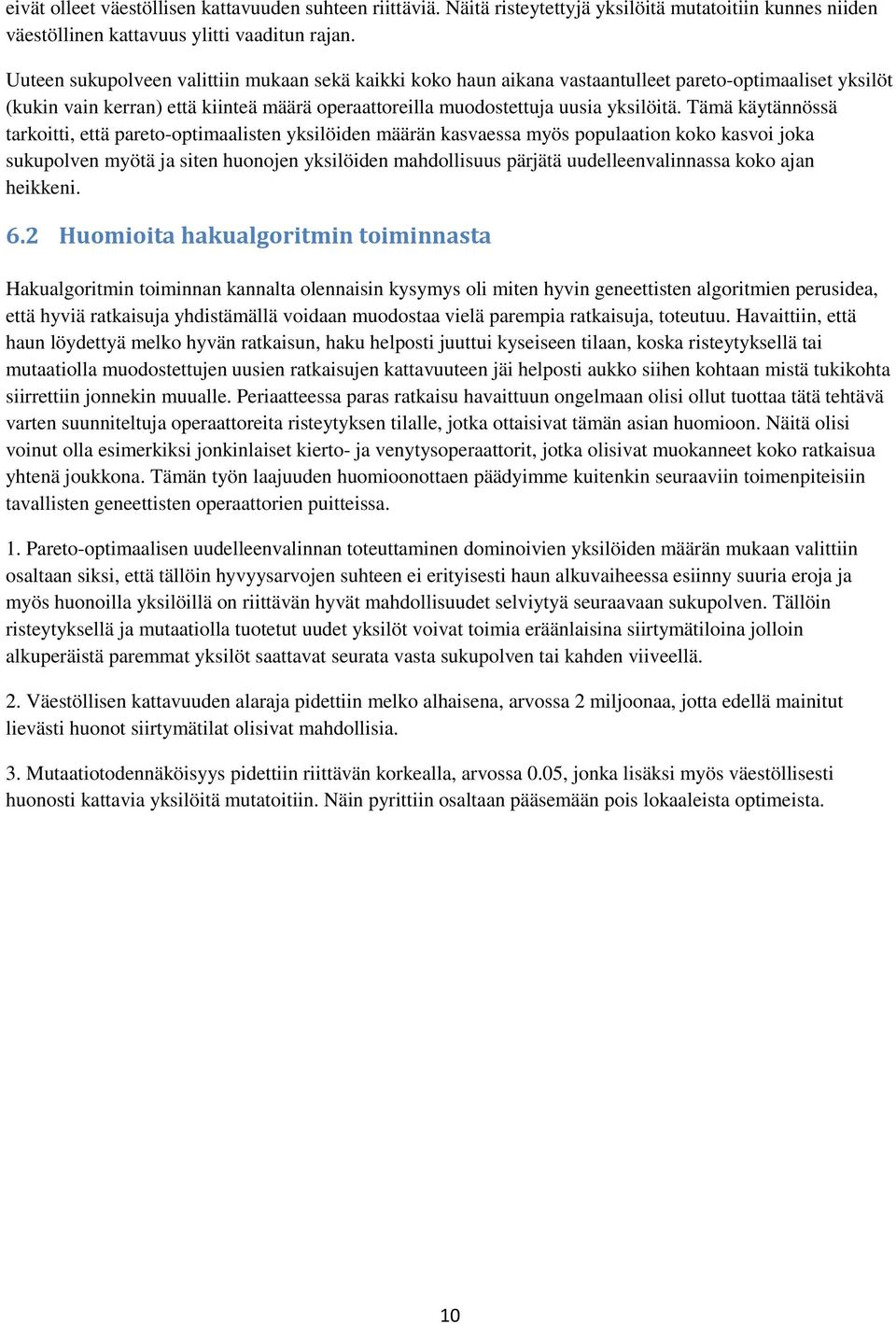 Tämä käytännössä tarkoitti, että pareto-optimaalisten yksilöiden määrän kasvaessa myös populaation koko kasvoi joka sukupolven myötä ja siten huonojen yksilöiden mahdollisuus pärjätä