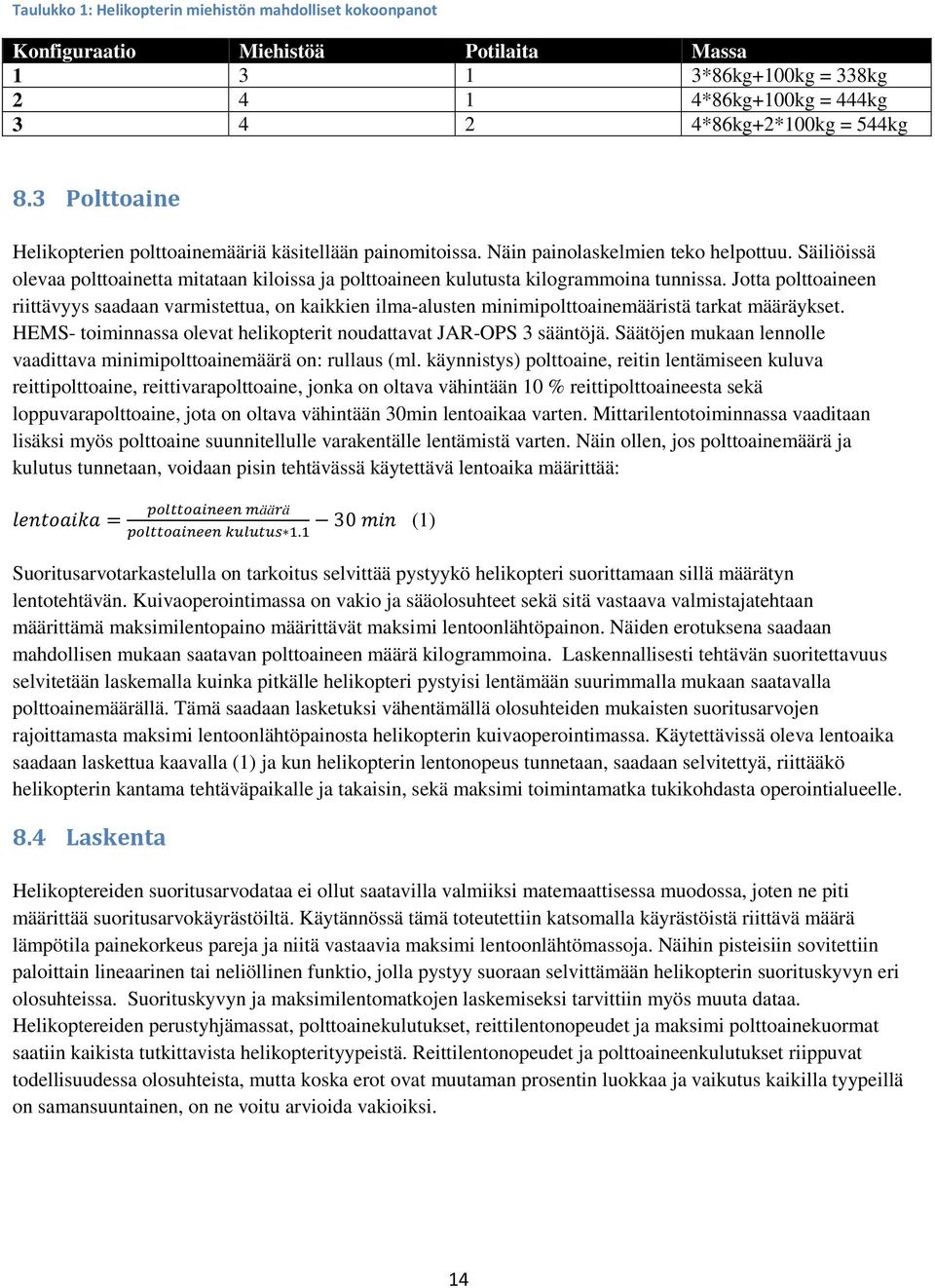 Säiliöissä olevaa polttoainetta mitataan kiloissa ja polttoaineen kulutusta kilogrammoina tunnissa.