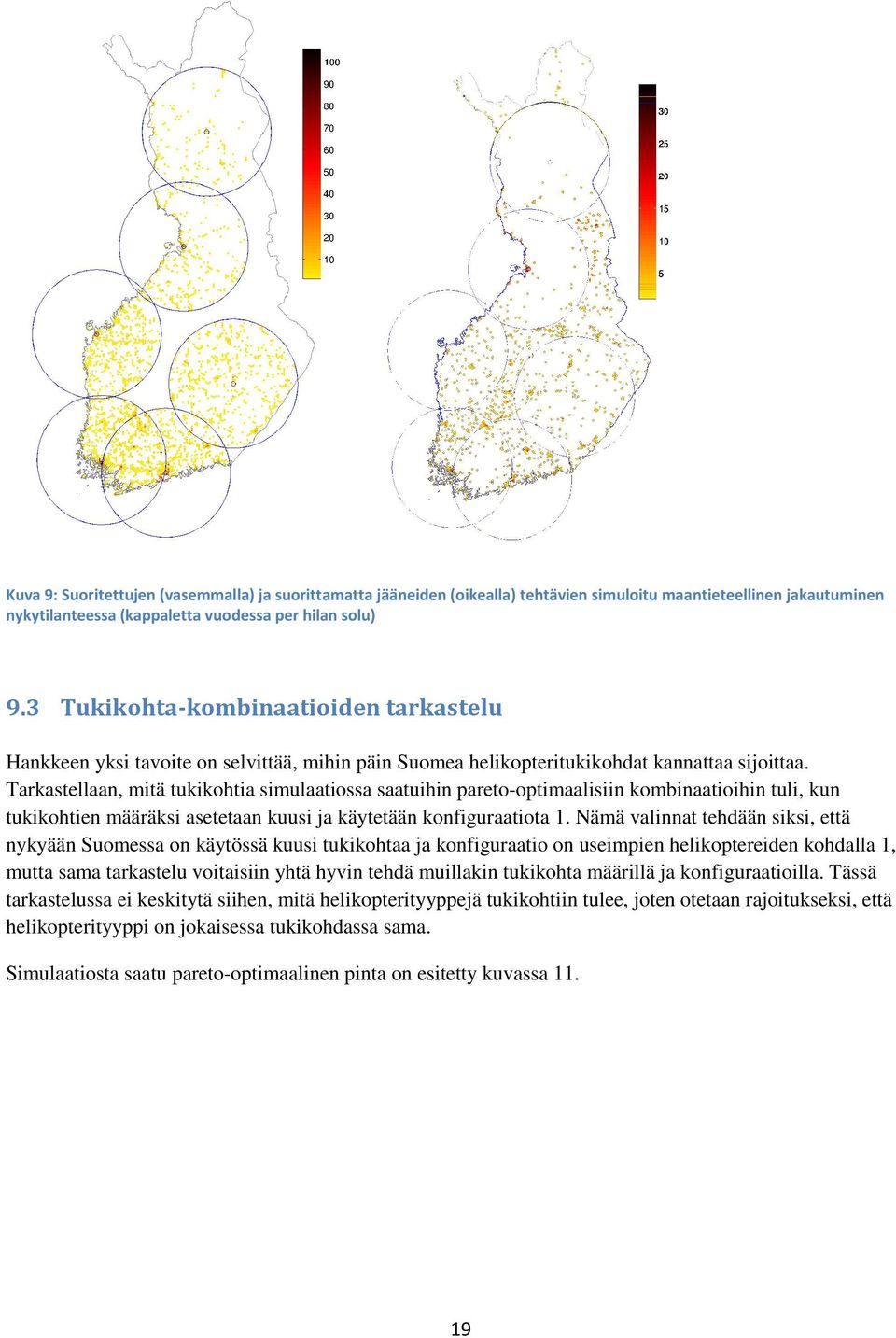 Tarkastellaan, mitä tukikohtia simulaatiossa saatuihin pareto-optimaalisiin kombinaatioihin tuli, kun tukikohtien määräksi asetetaan kuusi ja käytetään konfiguraatiota 1.