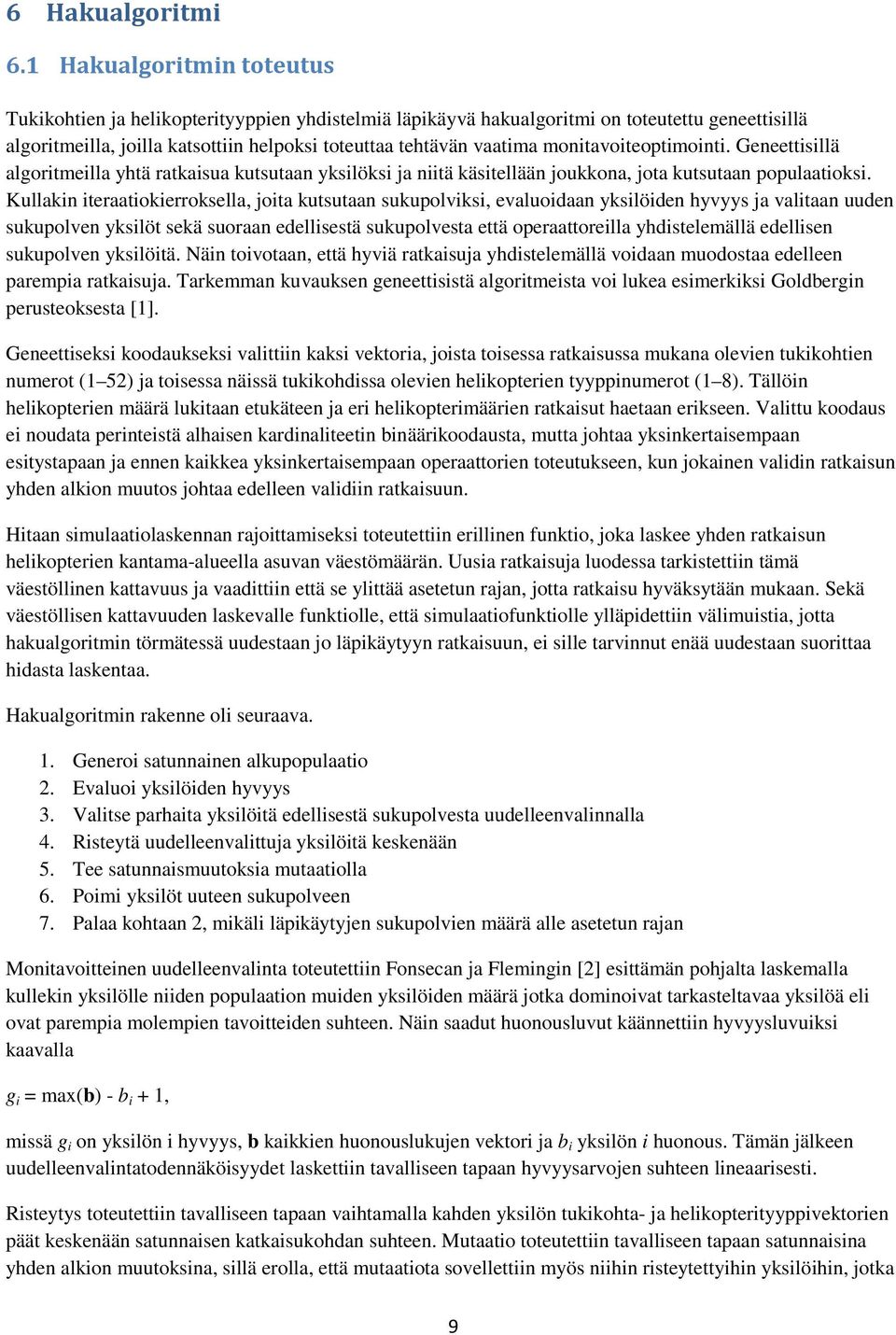 monitavoiteoptimointi. Geneettisillä algoritmeilla yhtä ratkaisua kutsutaan yksilöksi ja niitä käsitellään joukkona, jota kutsutaan populaatioksi.