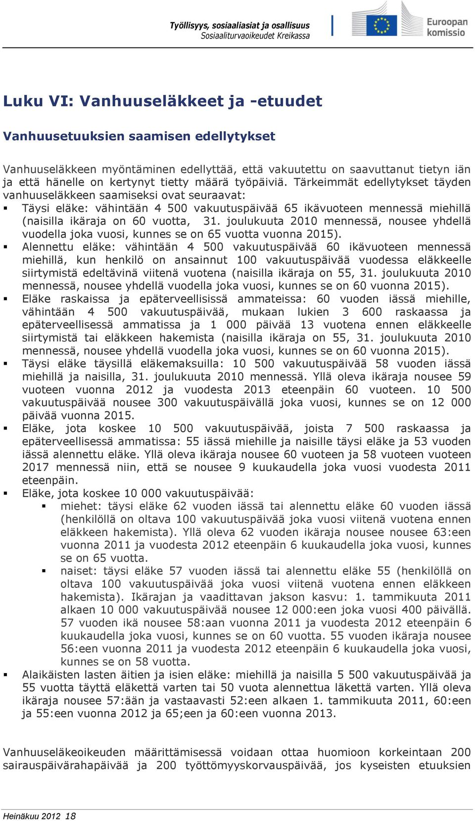 joulukuuta 2010 mennessä, nousee yhdellä vuodella joka vuosi, kunnes se on 65 vuotta vuonna 2015).