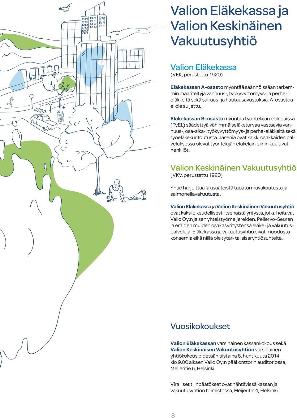 Eläkekassan B-osasto myöntää työntekijän eläkelaissa (TyEL) säädettyä vähimmäiseläketurvaa vastaavia vanhuus-, osa-aika-, työkyvyttömyys- ja perhe-eläkkeitä sekä työeläkekuntoutusta.