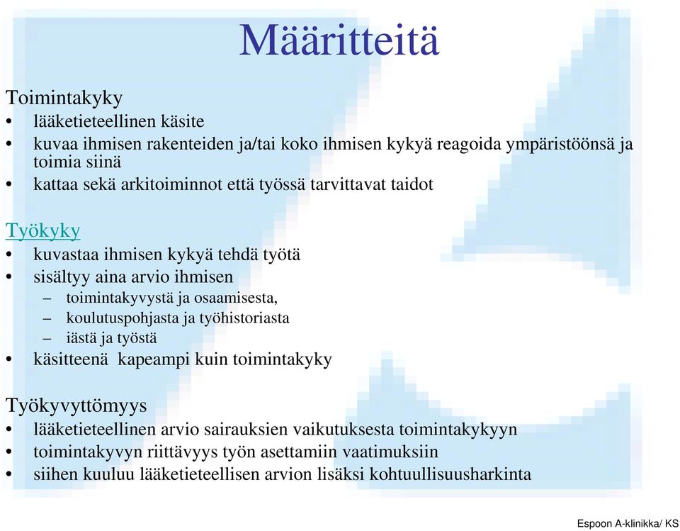 osaamisesta, koulutuspohjasta ja työhistoriasta iästä ja työstä käsitteenä kapeampi kuin toimintakyky Työkyvyttömyys lääketieteellinen arvio