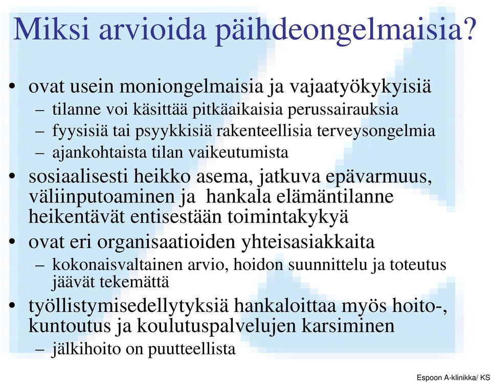 terveysongelmia ajankohtaista tilan vaikeutumista sosiaalisesti heikko asema, jatkuva epävarmuus, väliinputoaminen ja hankala elämäntilanne