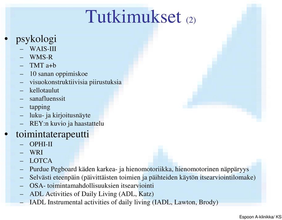 hienomotoriikka, hienomotorinen näppäryys Selvästi eteenpäin (päivittäisten toimien ja päihteiden käytön itsearviointilomake) OSA-