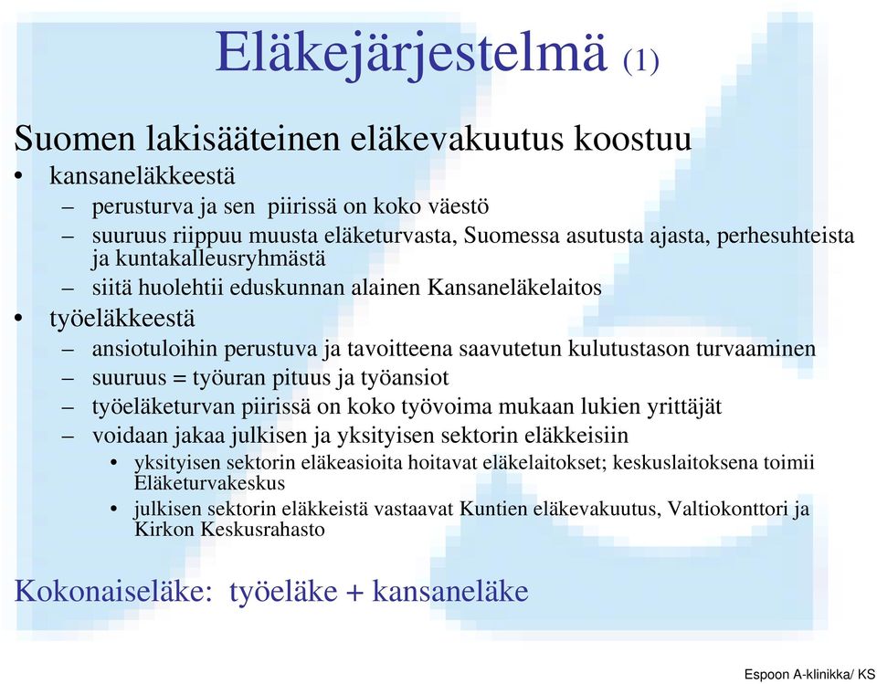 työuran pituus ja työansiot työeläketurvan piirissä on koko työvoima mukaan lukien yrittäjät voidaan jakaa julkisen ja yksityisen sektorin eläkkeisiin yksityisen sektorin eläkeasioita