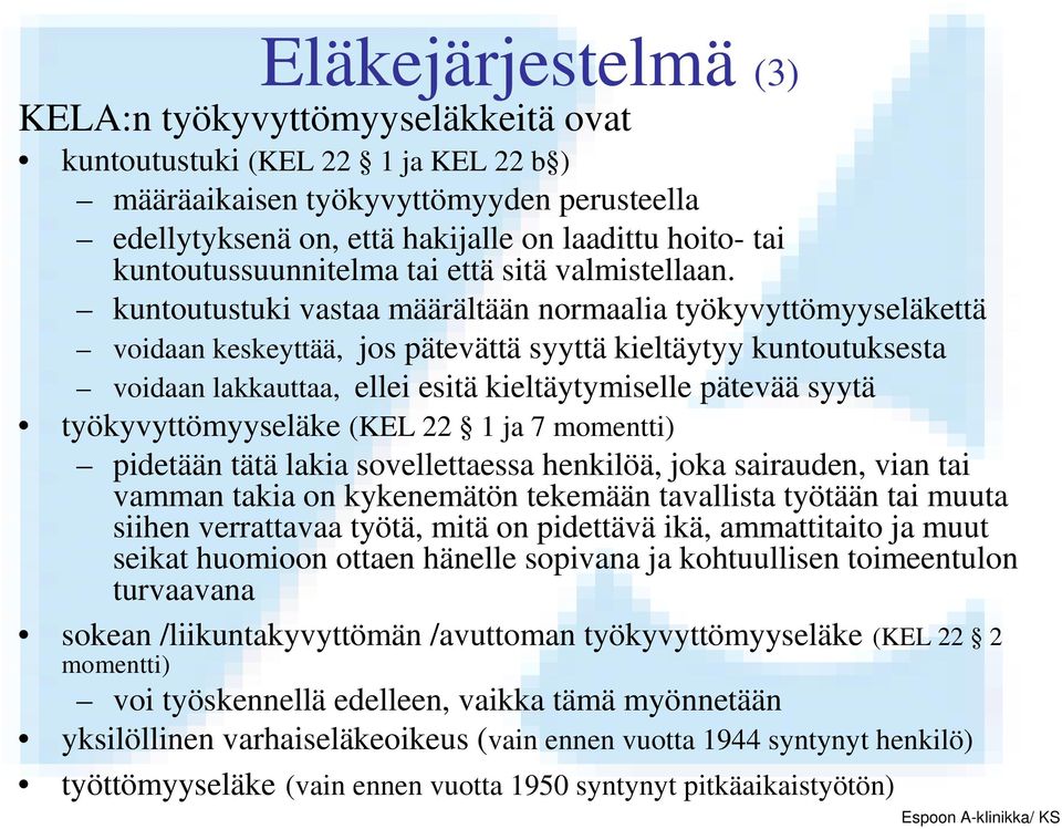 kuntoutustuki vastaa määrältään normaalia työkyvyttömyyseläkettä voidaan keskeyttää, jos pätevättä syyttä kieltäytyy kuntoutuksesta voidaan lakkauttaa, ellei esitä kieltäytymiselle pätevää syytä