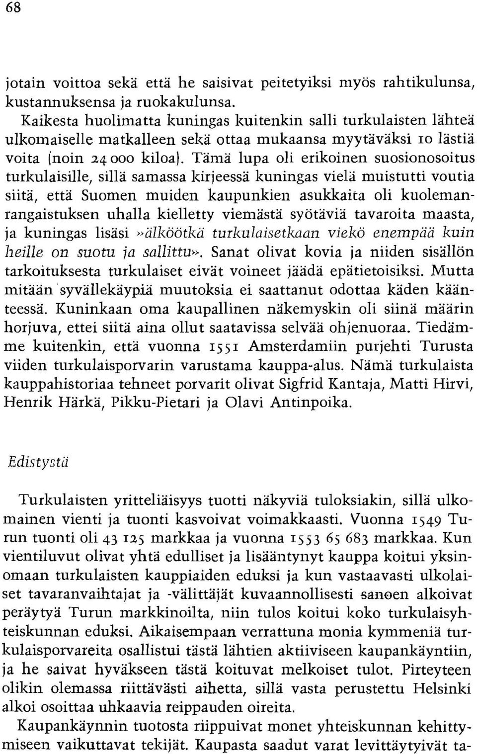 Tama lupa oli erikoinen suosionosoitus turlzulaisille, silla samassa lzirjeessa kuningas vie13 muistutti voutia siita, etta Suomen muiden kaupunkien asukkaita oli kuolemanrangaistuksen uhalla