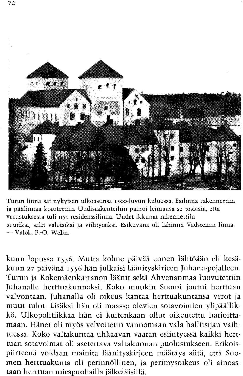Mutta lzolme paivaa ennen lahtoaan eli kesakuun 27 paivana I 5 5 6 han julkaisi laanityskirjeen Juhana-pojalleen.
