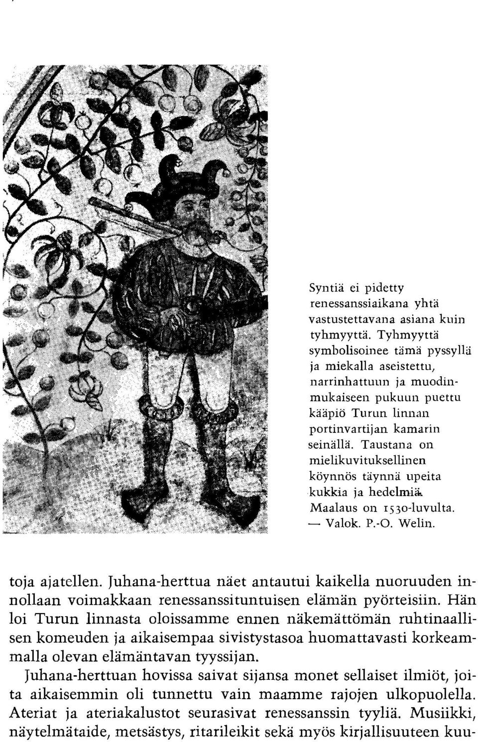 Taustana on mielikuvituksellinen koynnos tiynni upeita kukkia ja hedelrnih Maalaus on 1530-luvulta. - Valok. P.-0. Welin. toja ajatellen.