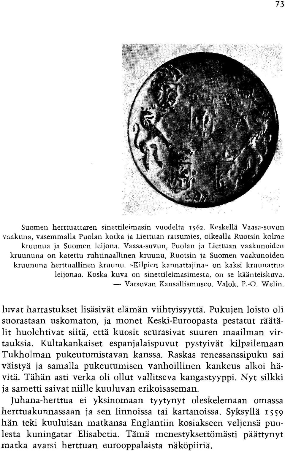 ,,kilpien kannattajina,, on kaksi lzruunattt~n leijonaa. Koska kuva on sinettileimasimesta, on se kaanteislz~~v~. - Varsovan Kansallismuseo. Valok. P.-0. Welin.