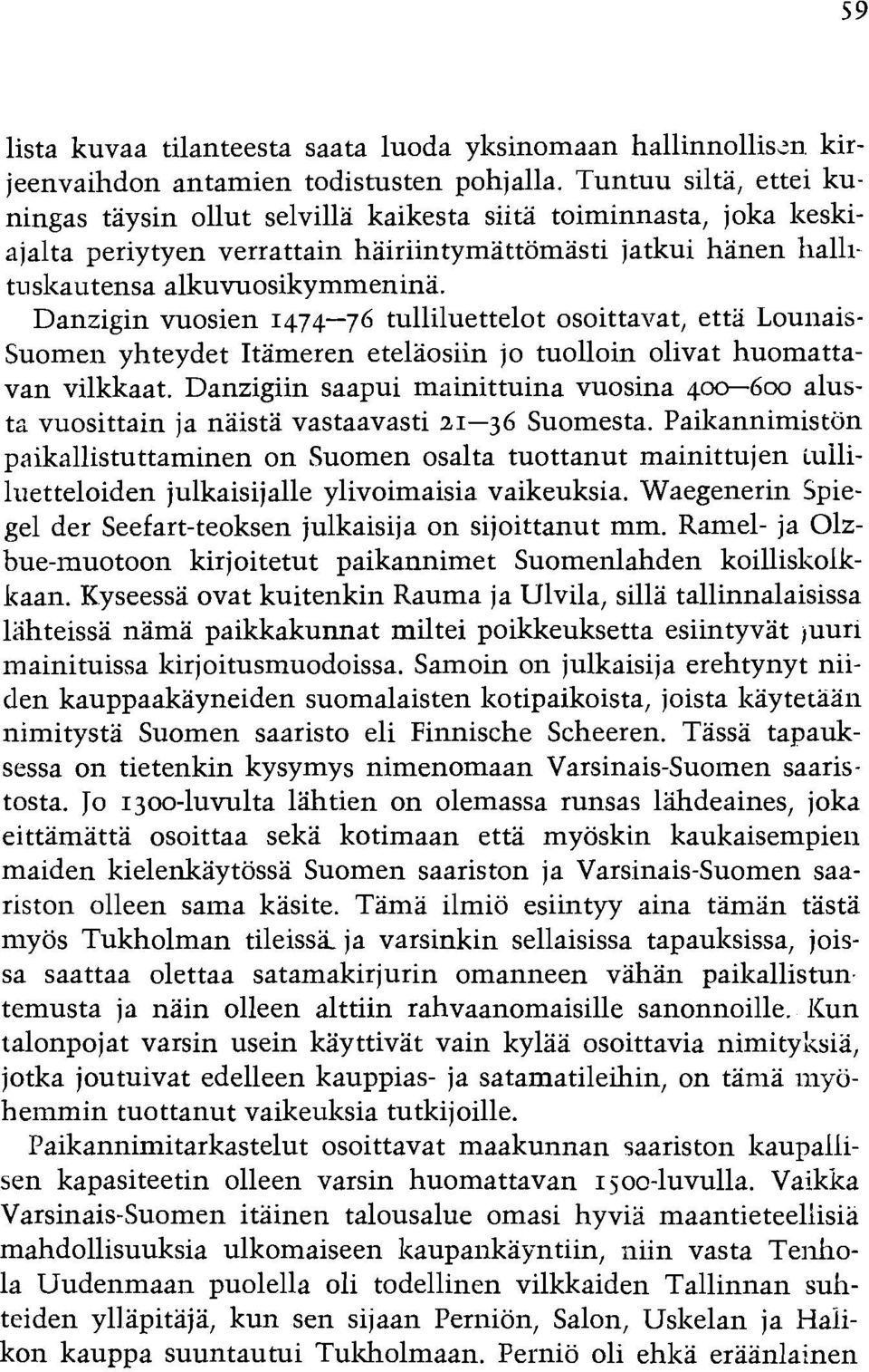Danzigin vuosien 1474-76 tulliluettelot osoittavat, ettii Lounais- Suomen yhteydet Itameren etelaosiin jo tuolloin olivat huomattavan vilkkaat.