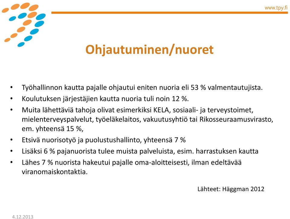 Muita lähettäviä tahoja olivat esimerkiksi KELA, sosiaali- ja terveystoimet, mielenterveyspalvelut, työeläkelaitos, vakuutusyhtiö tai