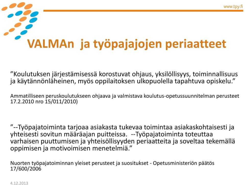 2010 nro 15/011/2010) --Työpajatoiminta tarjoaa asiakasta tukevaa toimintaa asiakaskohtaisesti ja yhteisesti sovitun määräajan puitteissa.