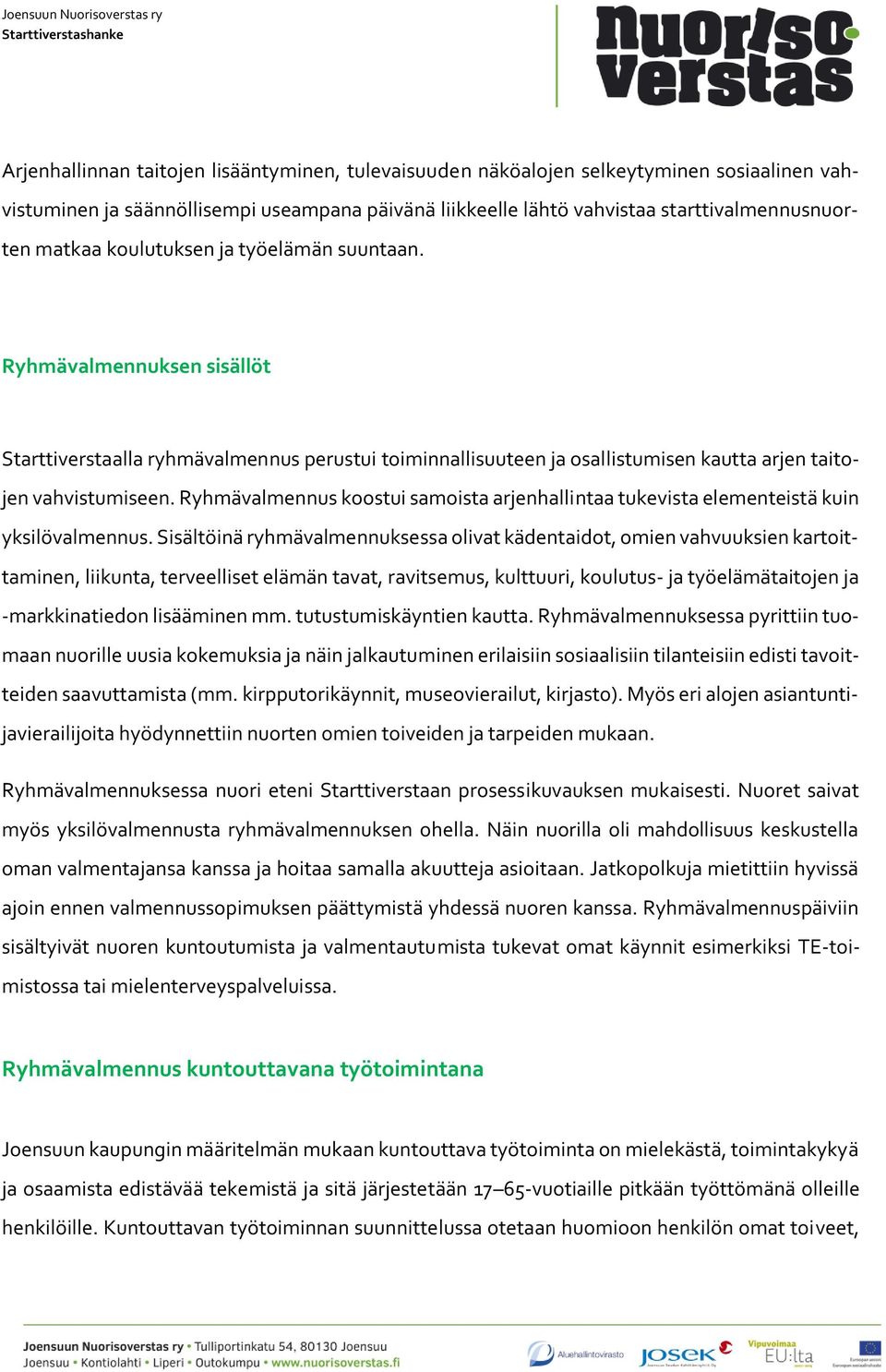 Ryhmävalmennus koostui samoista arjenhallintaa tukevista elementeistä kuin yksilövalmennus.