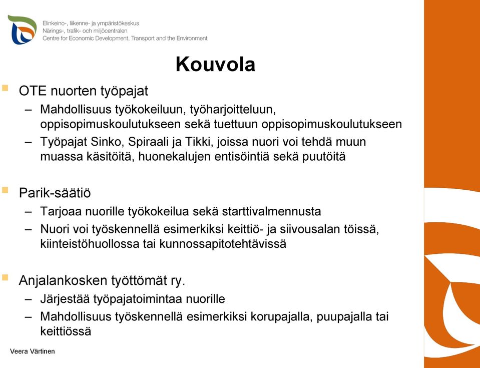 nuorille työkokeilua sekä starttivalmennusta Nuori voi työskennellä esimerkiksi keittiö- ja siivousalan töissä, kiinteistöhuollossa tai