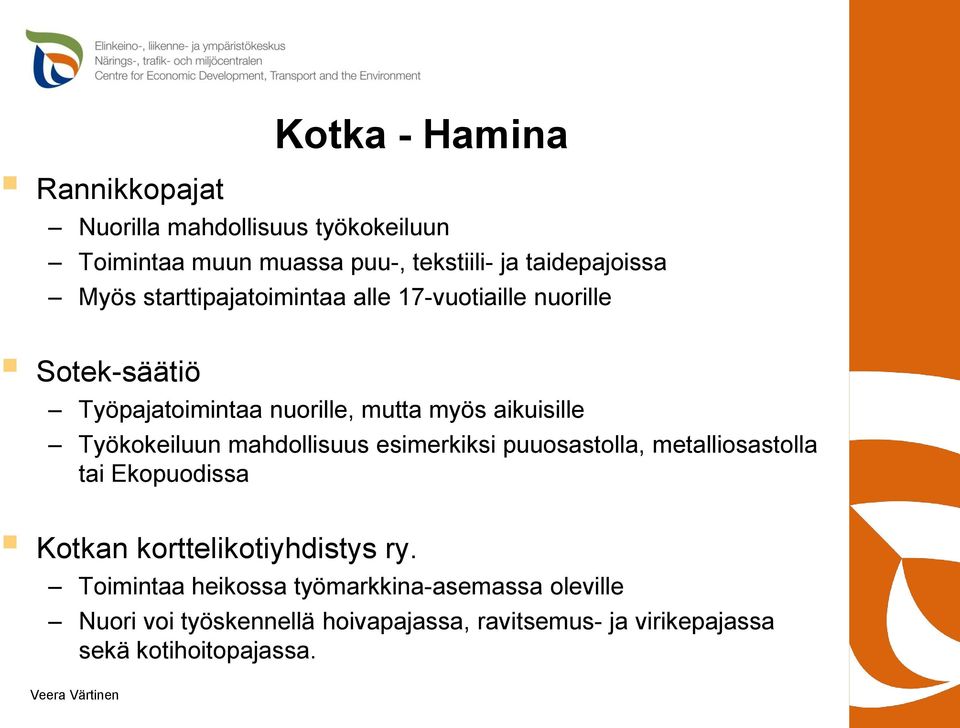 Työkokeiluun mahdollisuus esimerkiksi puuosastolla, metalliosastolla tai Ekopuodissa Kotkan korttelikotiyhdistys ry.