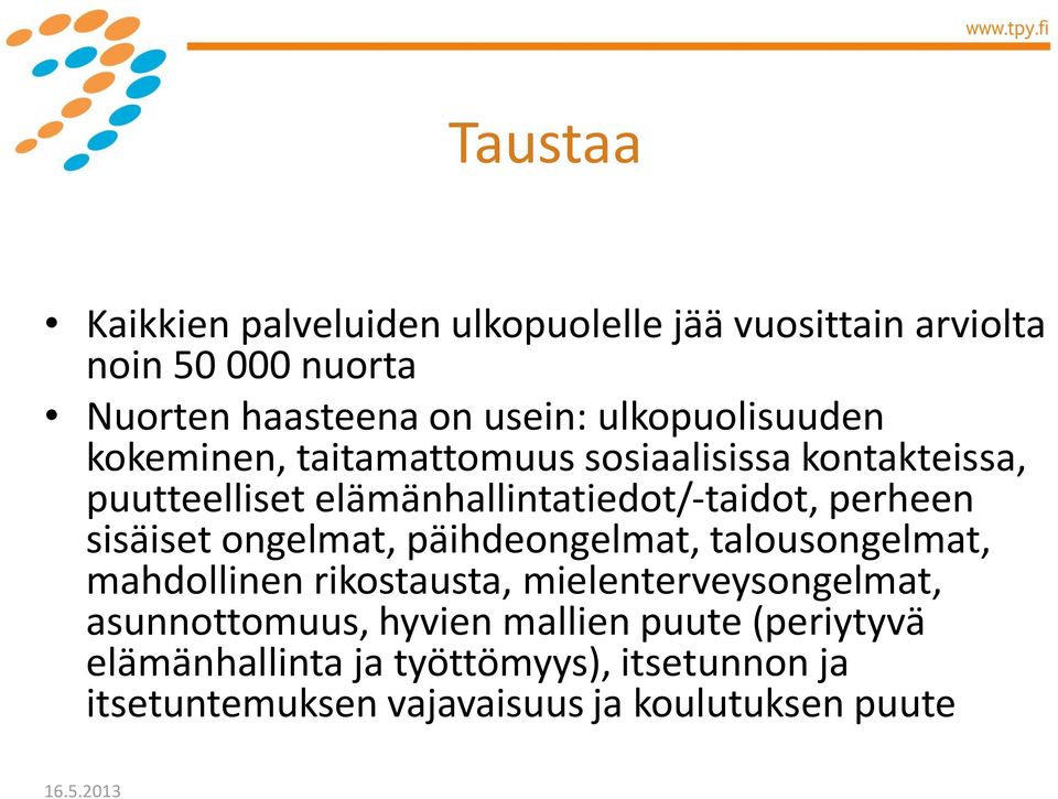 perheen sisäiset ongelmat, päihdeongelmat, talousongelmat, mahdollinen rikostausta, mielenterveysongelmat,