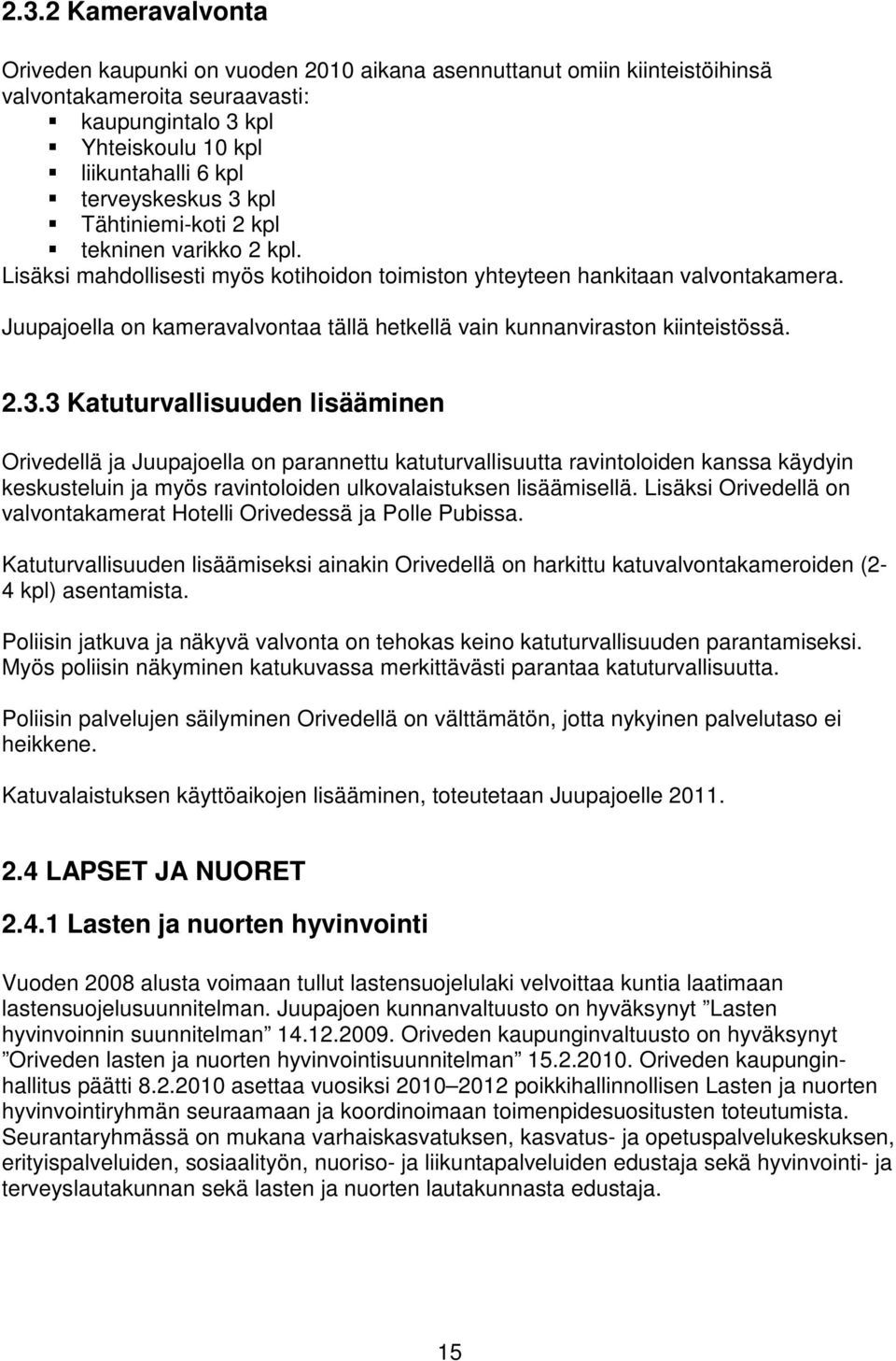 Juupajoella on kameravalvontaa tällä hetkellä vain kunnanviraston kiinteistössä. 2.3.