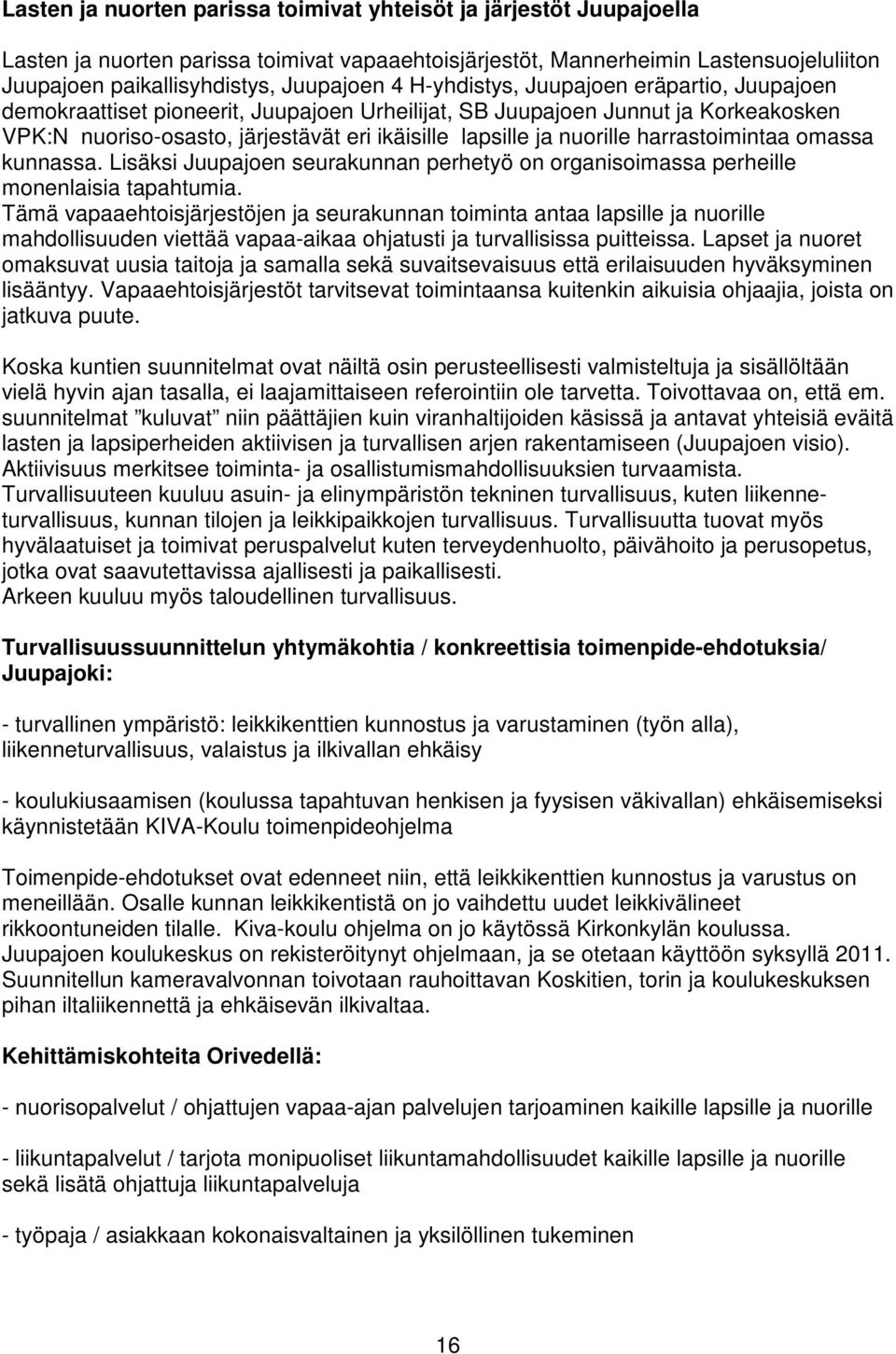 harrastoimintaa omassa kunnassa. Lisäksi Juupajoen seurakunnan perhetyö on organisoimassa perheille monenlaisia tapahtumia.