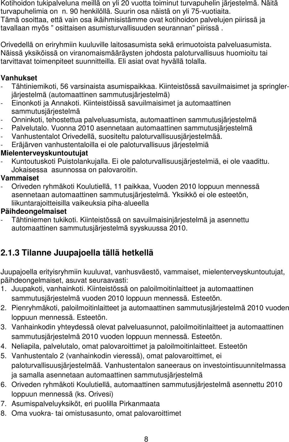 Orivedellä on eriryhmiin kuuluville laitosasumista sekä erimuotoista palveluasumista.