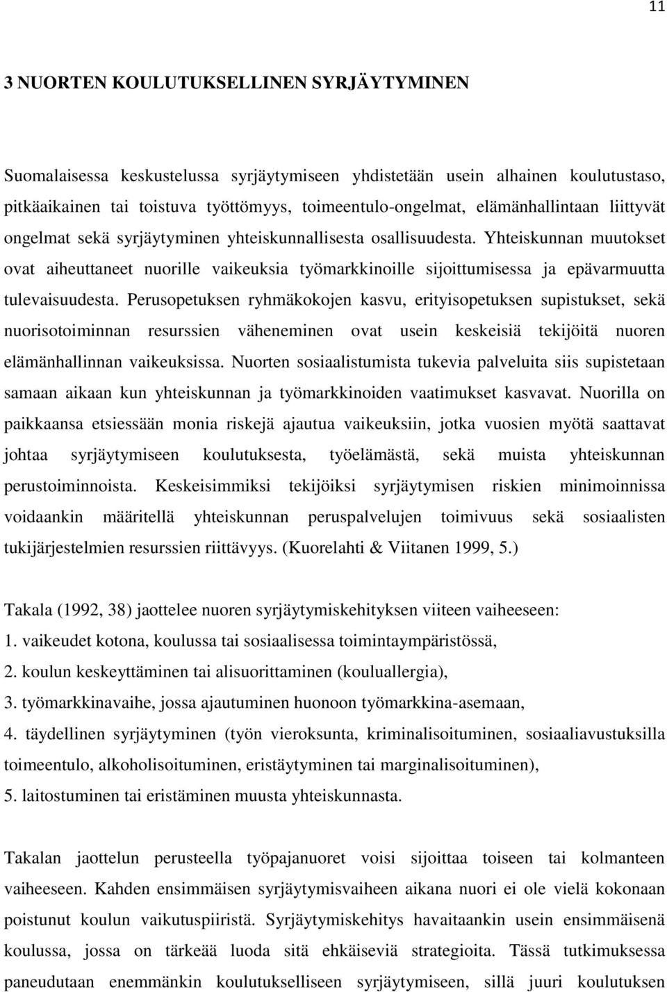 Yhteiskunnan muutokset ovat aiheuttaneet nuorille vaikeuksia työmarkkinoille sijoittumisessa ja epävarmuutta tulevaisuudesta.