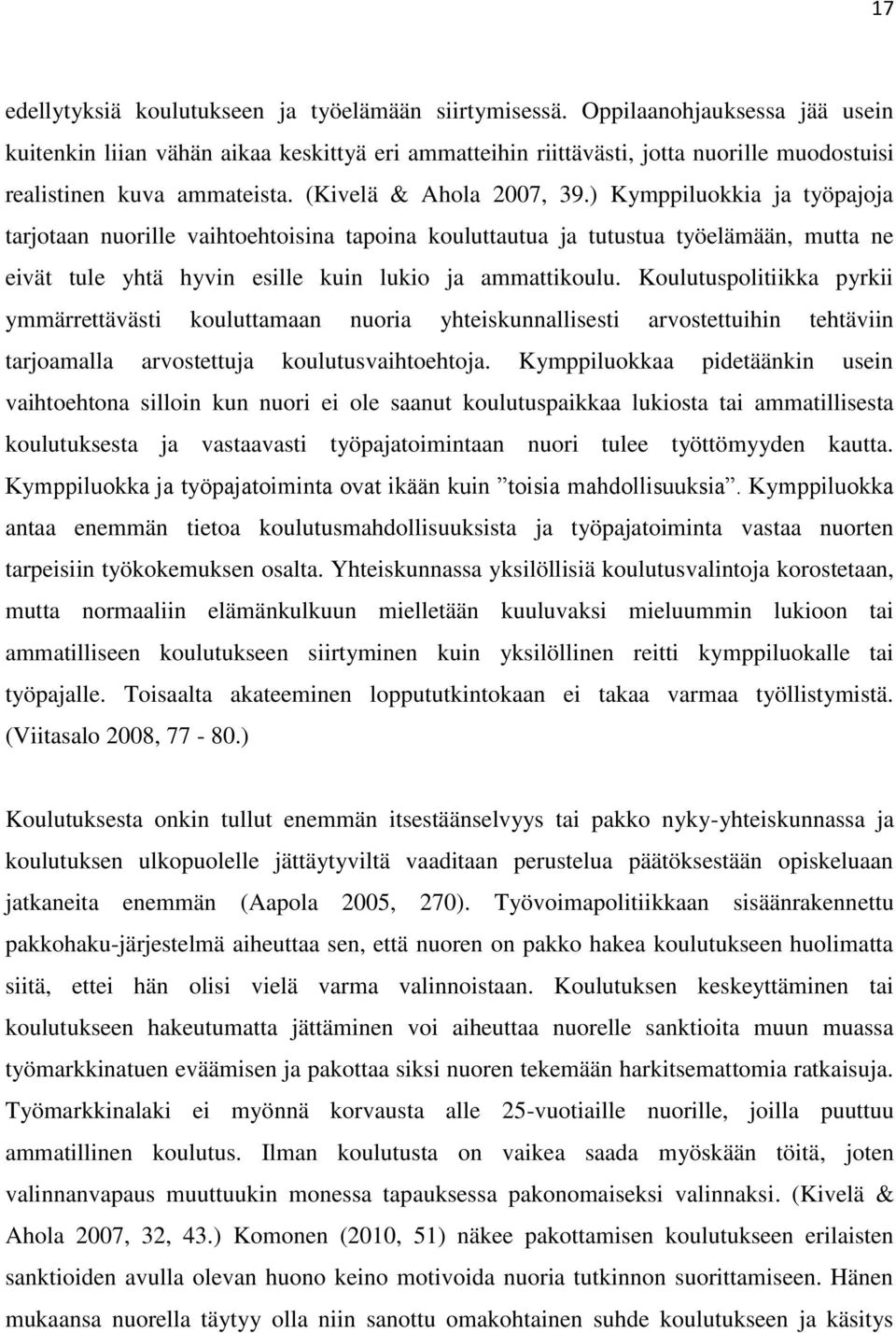 ) Kymppiluokkia ja työpajoja tarjotaan nuorille vaihtoehtoisina tapoina kouluttautua ja tutustua työelämään, mutta ne eivät tule yhtä hyvin esille kuin lukio ja ammattikoulu.