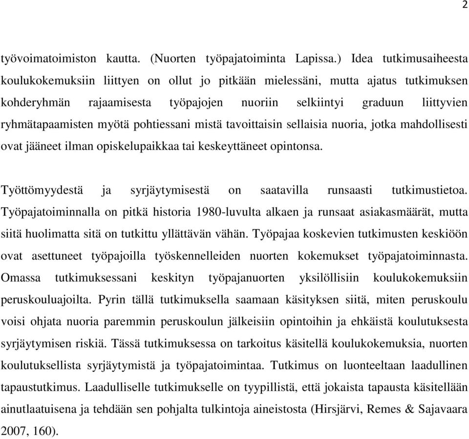 myötä pohtiessani mistä tavoittaisin sellaisia nuoria, jotka mahdollisesti ovat jääneet ilman opiskelupaikkaa tai keskeyttäneet opintonsa.