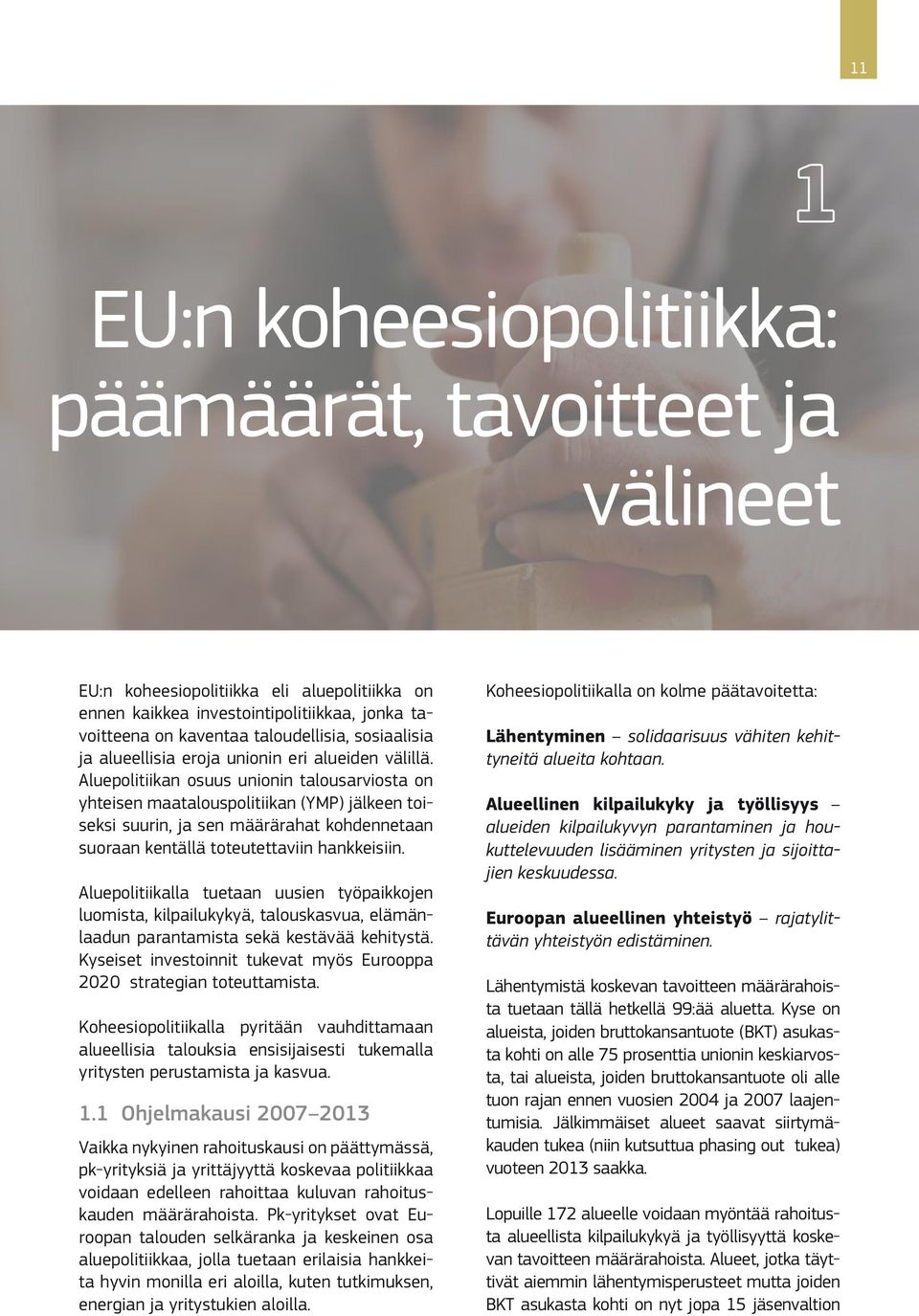 Aluepolitiikan osuus unionin talousarviosta on yhteisen maatalouspolitiikan (YMP) jälkeen toiseksi suurin, ja sen määrärahat kohdennetaan suoraan kentällä toteutettaviin hankkeisiin.