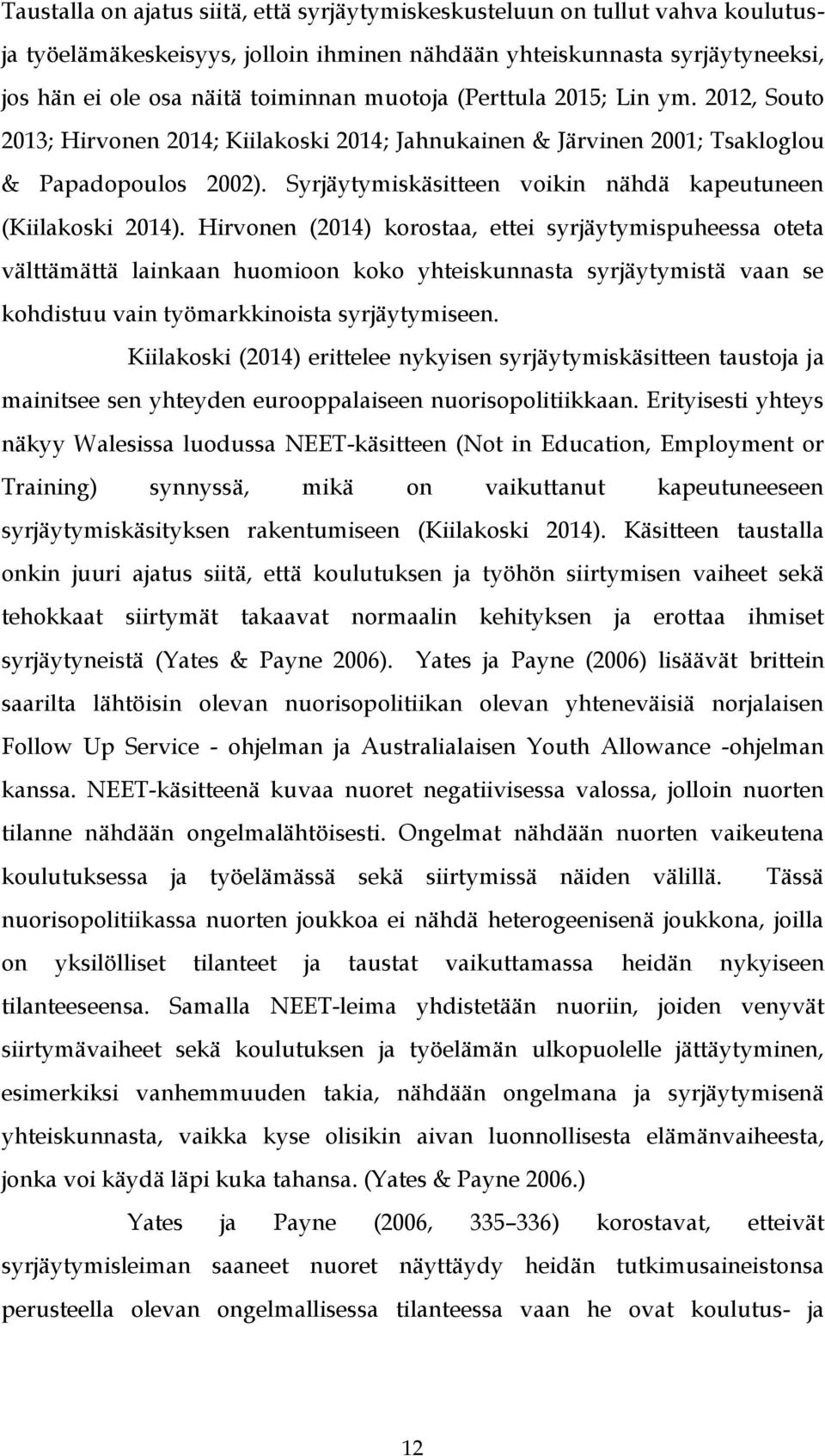 Syrjäytymiskäsitteen voikin nähdä kapeutuneen (Kiilakoski 2014).