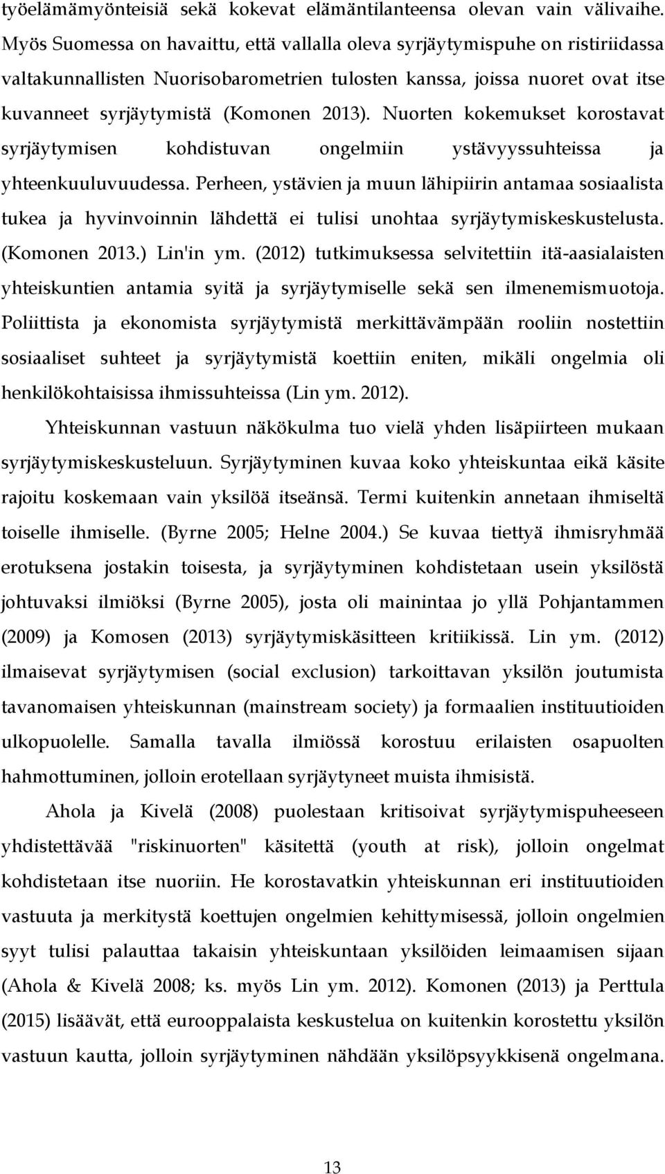 Nuorten kokemukset korostavat syrjäytymisen kohdistuvan ongelmiin ystävyyssuhteissa ja yhteenkuuluvuudessa.