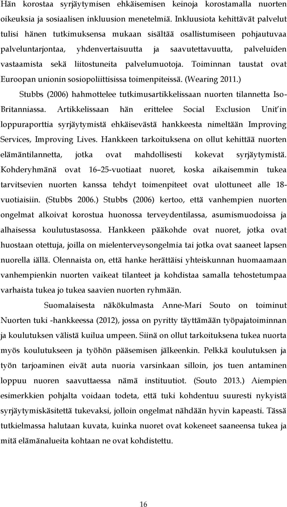 liitostuneita palvelumuotoja. Toiminnan taustat ovat Euroopan unionin sosiopoliittisissa toimenpiteissä. (Wearing 2011.