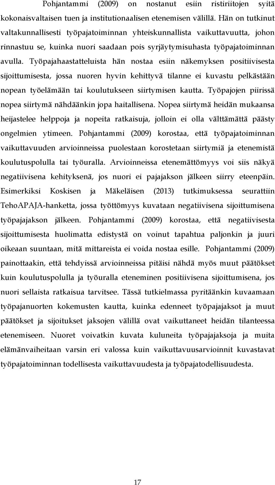 Työpajahaastatteluista hän nostaa esiin näkemyksen positiivisesta sijoittumisesta, jossa nuoren hyvin kehittyvä tilanne ei kuvastu pelkästään nopean työelämään tai koulutukseen siirtymisen kautta.