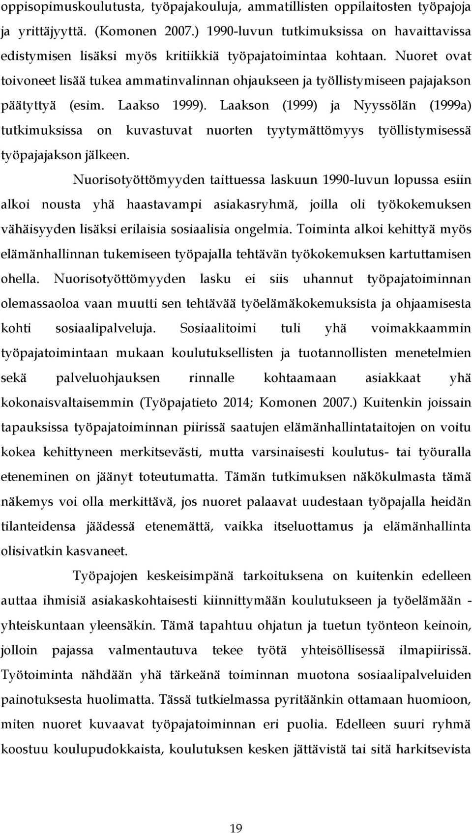 Nuoret ovat toivoneet lisää tukea ammatinvalinnan ohjaukseen ja työllistymiseen pajajakson päätyttyä (esim. Laakso 1999).