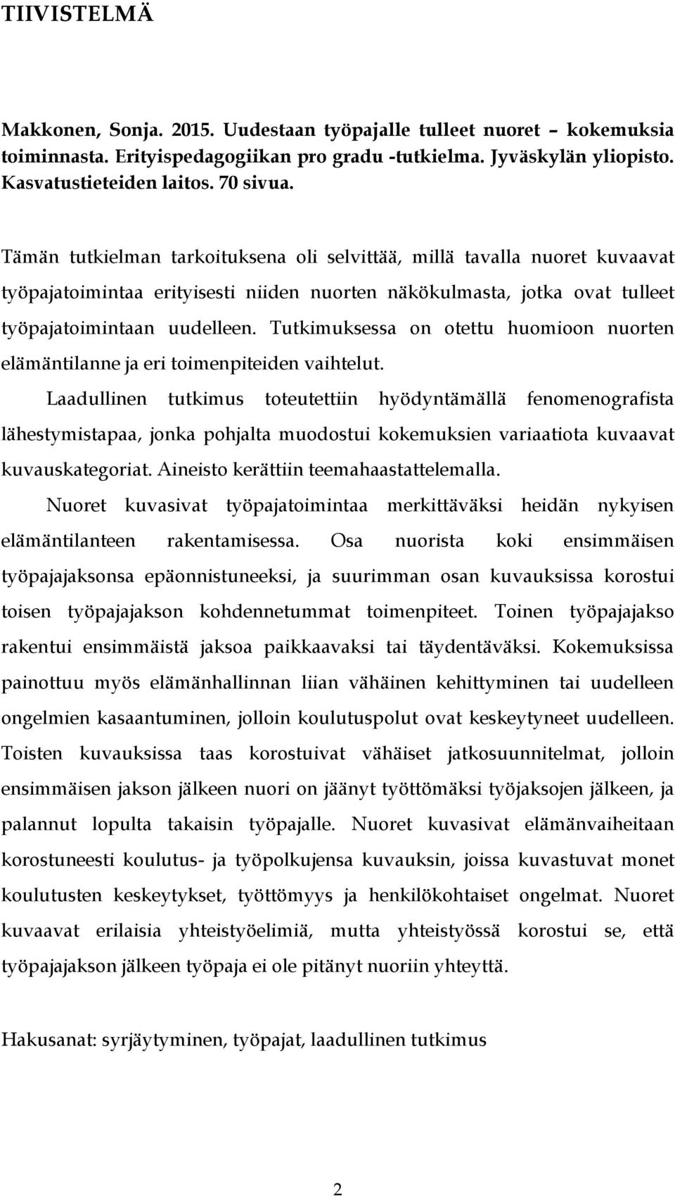 Tutkimuksessa on otettu huomioon nuorten elämäntilanne ja eri toimenpiteiden vaihtelut.