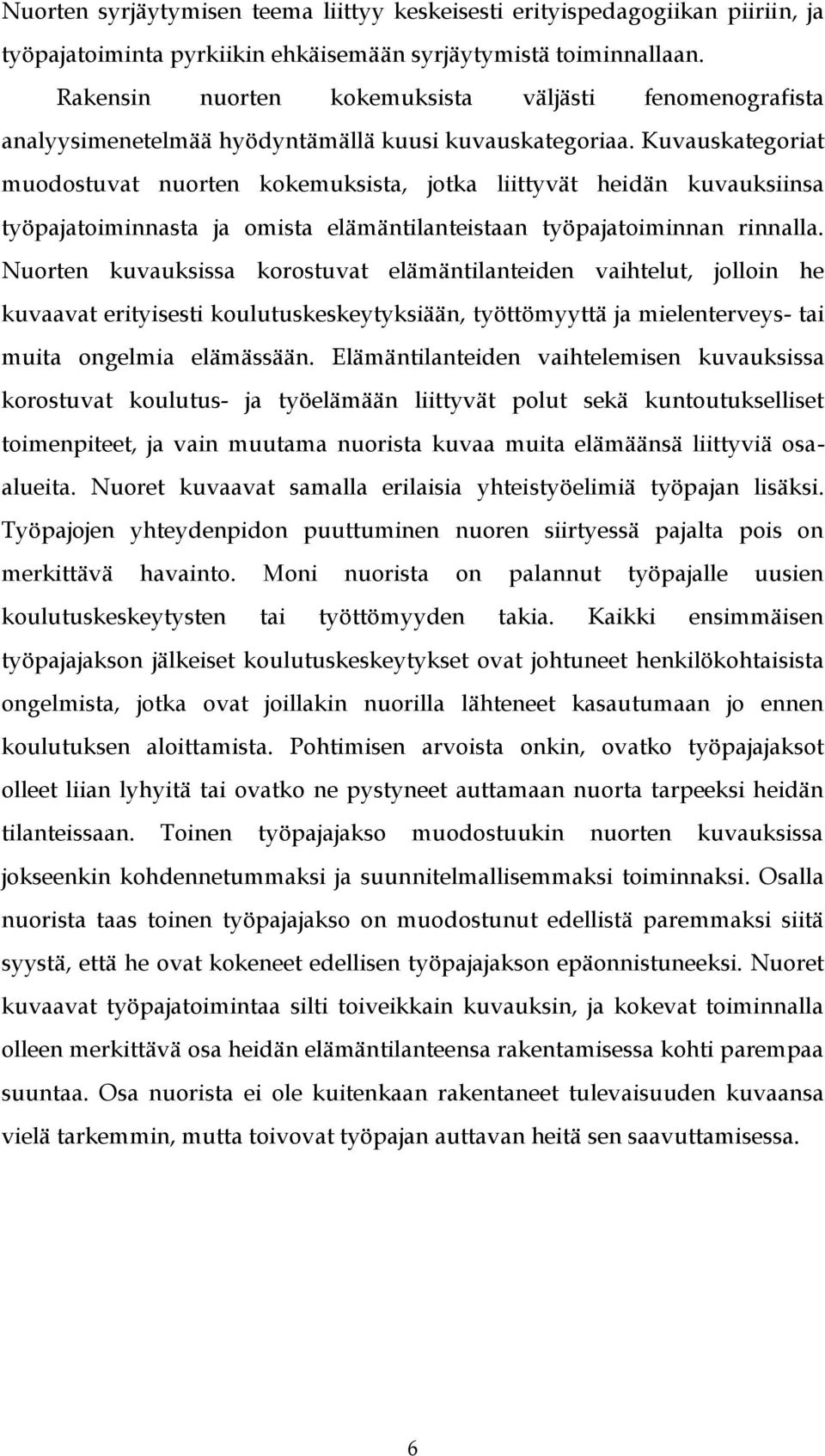 Kuvauskategoriat muodostuvat nuorten kokemuksista, jotka liittyvät heidän kuvauksiinsa työpajatoiminnasta ja omista elämäntilanteistaan työpajatoiminnan rinnalla.