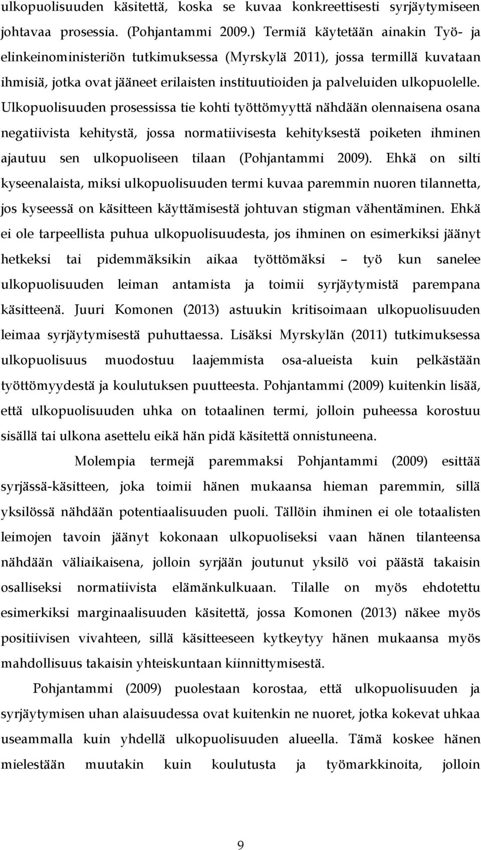 Ulkopuolisuuden prosessissa tie kohti työttömyyttä nähdään olennaisena osana negatiivista kehitystä, jossa normatiivisesta kehityksestä poiketen ihminen ajautuu sen ulkopuoliseen tilaan (Pohjantammi