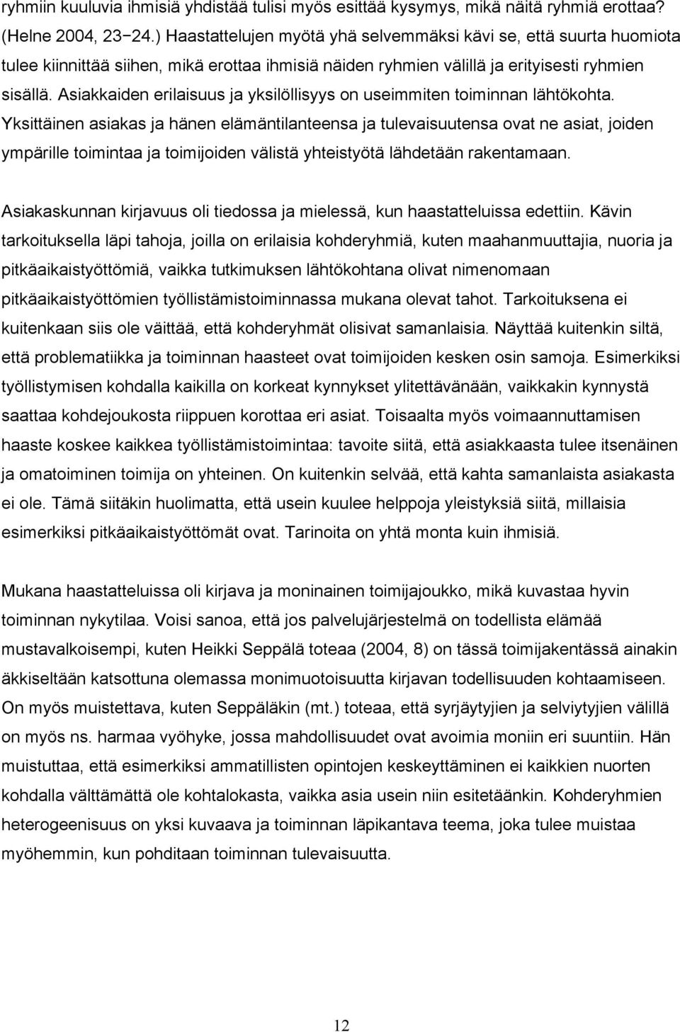 Asiakkaiden erilaisuus ja yksilöllisyys on useimmiten toiminnan lähtökohta.