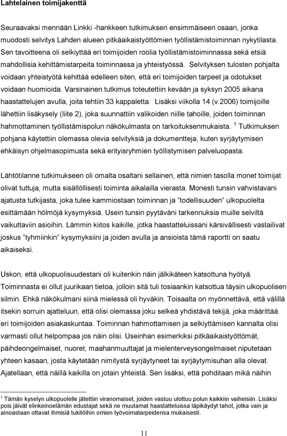 Selvityksen tulosten pohjalta voidaan yhteistyötä kehittää edelleen siten, että eri toimijoiden tarpeet ja odotukset voidaan huomioida.