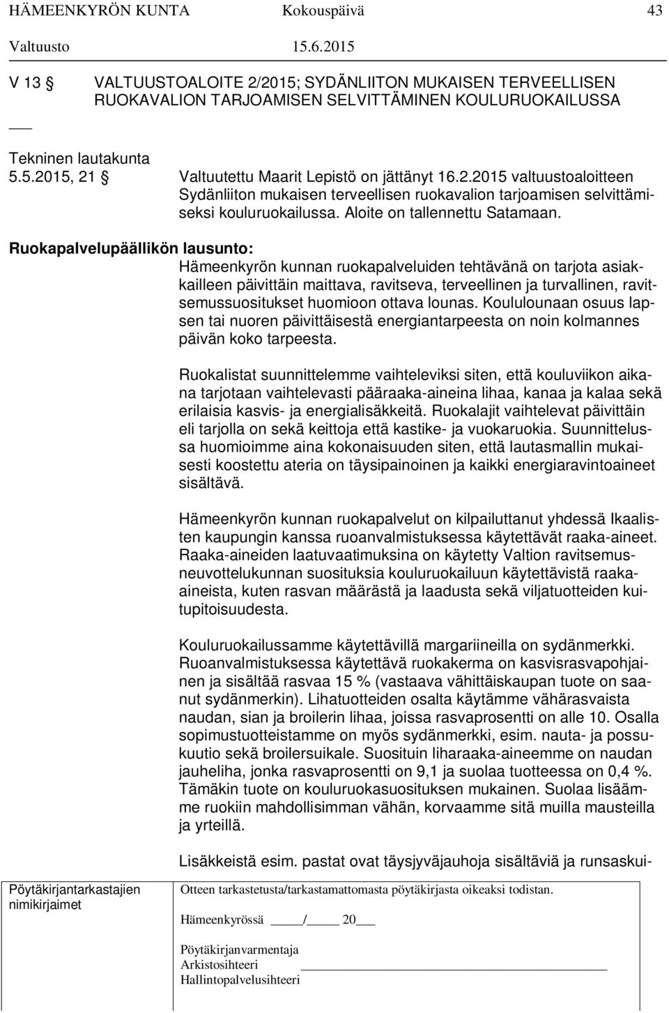 Ruokapalvelupäällikön lausunto: Hämeenkyrön kunnan ruokapalveluiden tehtävänä on tarjota asiakkailleen päivittäin maittava, ravitseva, terveellinen ja turvallinen, ravitsemussuositukset huomioon